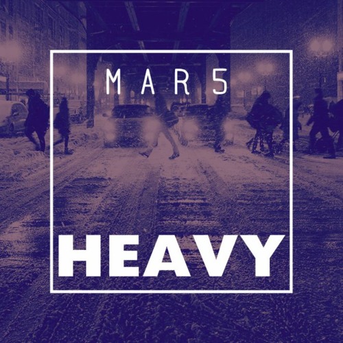 M A R 5 - Heavy (Original Mix)