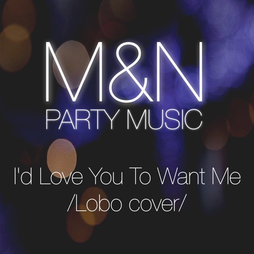 Marietta & Norbi Party Music - I'd Love You To Want Me /Lobo cover/
