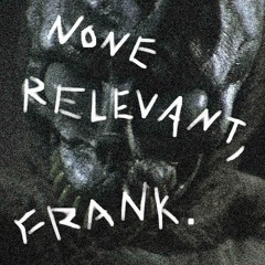 None Relevant - Frank