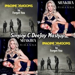 Imagine Dragons Vs. Shakira & Rihanna - It's Time to Forget You (Simone C-DeeJay Mashup)