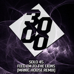 Solo 45 - Feed Em To The Lions [Manic Remix] [Free Download]