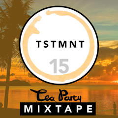 Tea Party Mixtape #15 - TSTMNT