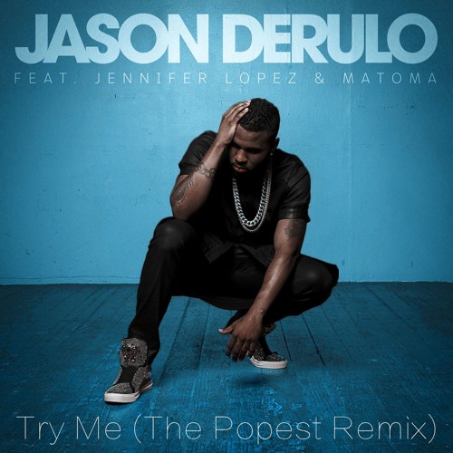 Jason Derulo - Try Me (feat. Jennifer Lopez & Matoma) [The Popest Remix]