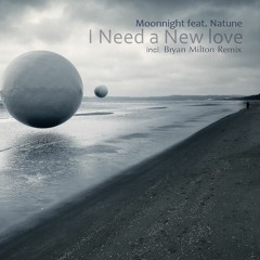 Moonnight Feat. Natune - I Need A New Love(Bryan Milton Remix)