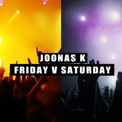 Joonas K - Friday V Saturday (Original Edit)