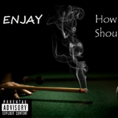 ENJAY - How It Should Be