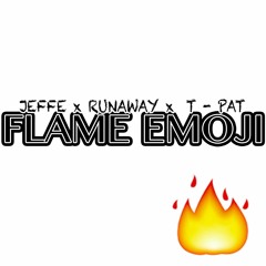 FLAME EMOJI - JEFFE X RUNAWAY X TPAT