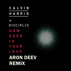 Calvin Harris & Disciples - How Deep Is Your Love (Aron Deev Remix) [Free Download]