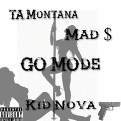 Mad $ - GO MODE Ft TA Montana, Kid Nova (Prod. By A-Rackz)