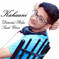 Kahaani - Distorted Pulses (Saaid Umar)