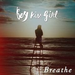 Boy Kiss Girl - Breathe