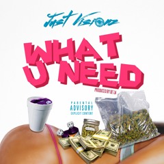 WHAT U NEED