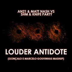 AN21 & Matt Nash Vs SHM & Knife Party - Louder Antidote (Govack & White Label Mashup)
