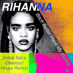 R1hanna - BBHMM [Initial Talk "Cheeesy!" 90s House Remix] @InitialTalk