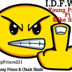I.D.F.W.Y Ft Mike Smiff Prod.by Young Prince & Chuck Bizzle