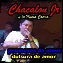 CHACALON JR - PROMESAS DE AMOR - DULSURA DE AMOR (Autor - Comp - JOSE L CARBALLO)