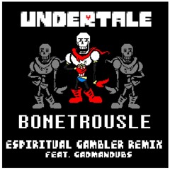 Undertale - Bonetrousle (Espiritual Gambler Remix) (feat. GadManDubs)