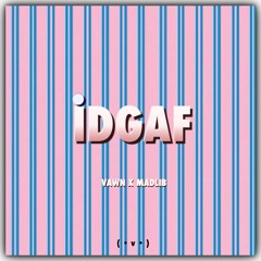 VAWN X MADLiB - iDGAF