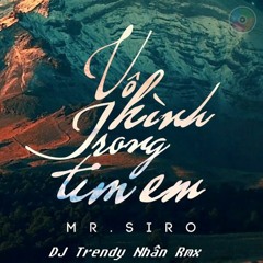Vô Hình Trong Tim Em  - Mr Siro - Trendy Nhân Remix