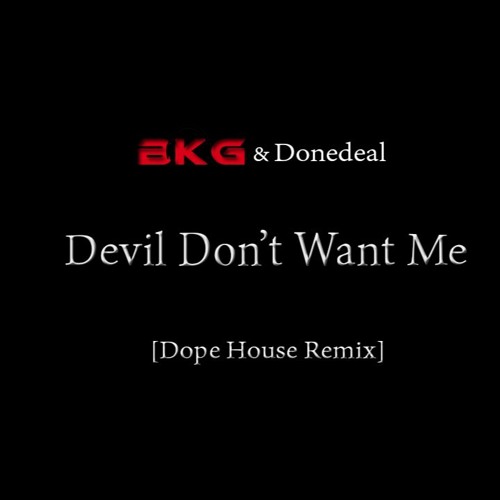 Stream BKG & DoneDeal Devil Don't Want Me [Dope House Remix] by