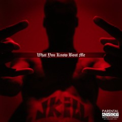 What You Know Bout Me (WYKBM)