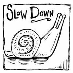 Slow Down