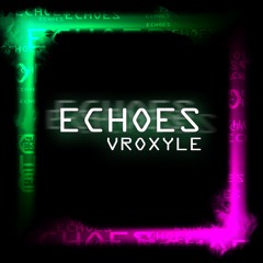 Echoes (Original Mix) - Vroxyle