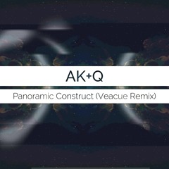 ak+q - Panoramic Construct (Veacue Remix)