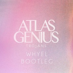 Atlas Genius - Trojans (Whyel Bootleg)
