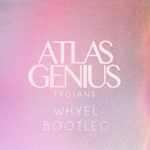 Atlas Genius - Trojans (Whyel Bootleg)
