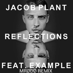 Jacob Plant - Reflections (feat. Example) Mrødø Remix