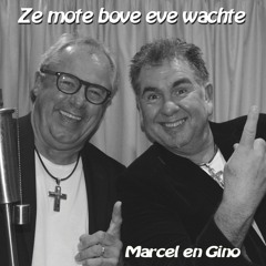 Ze mote bove eve wachte - Gino en Marcel