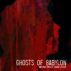 Ghosts of Babylon - Maximum Impulse Sound System