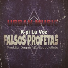 Falsos Profetas-K-pi La Voz"Prod.by " Dayner El Especialista