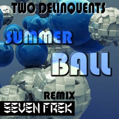 TWO DELINQUENTS - SUMER BALL (SEVEN FREK REMIX)FREE TRACK
