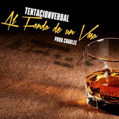 Al Fondo De Un Vaso - TentacionVerbal (Prod.Charlee)