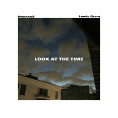 Lewis Grant - Look At The Time (Prod. NxxxxxS)