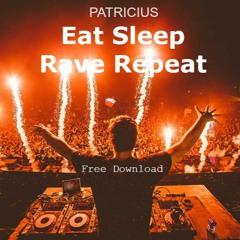 PATRICIUS - Eat Sleep Rave Repeat (Original Mix) | Buy = Free Download |
