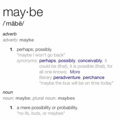 Maybe