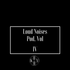 Loud Noises Podcast Vol. # 4 //Free Download//[Tracklist in Description]