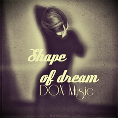 Shape Of Dream - DOX Music