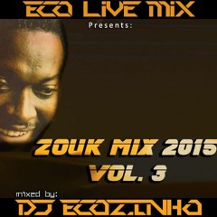 ZOUK Mix 2015 Vol. 3 - Eco Live Mix Com Dj Ecozinho