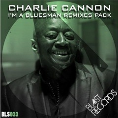 Charlie Cannon - Im A Bluesman - (Antonio Manero Spaziani Remix) [Blast Records]