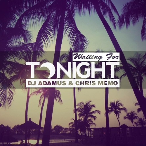DJ ADAMUS & CHRIS MEMO - Waiting For Tonight (Radio Mix)
