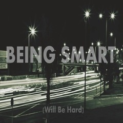 Being Smart (Will be hard)