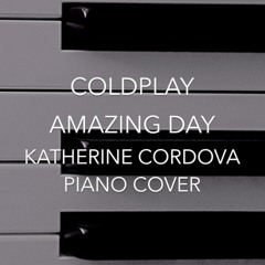 Coldplay - Amazing Day (Katherine Cordova piano cover)