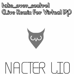 I Want You To Take Over Control (Live Mix From Virtual Dj)