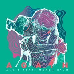 Ale Q Feat. Meron Ryan - Again (Original Mix)