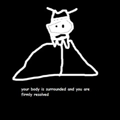 your body is surrounded and you are firmly resolved