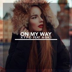 XYPO - On My Way (feat A-Sho) [FREE DOWNLOAD]